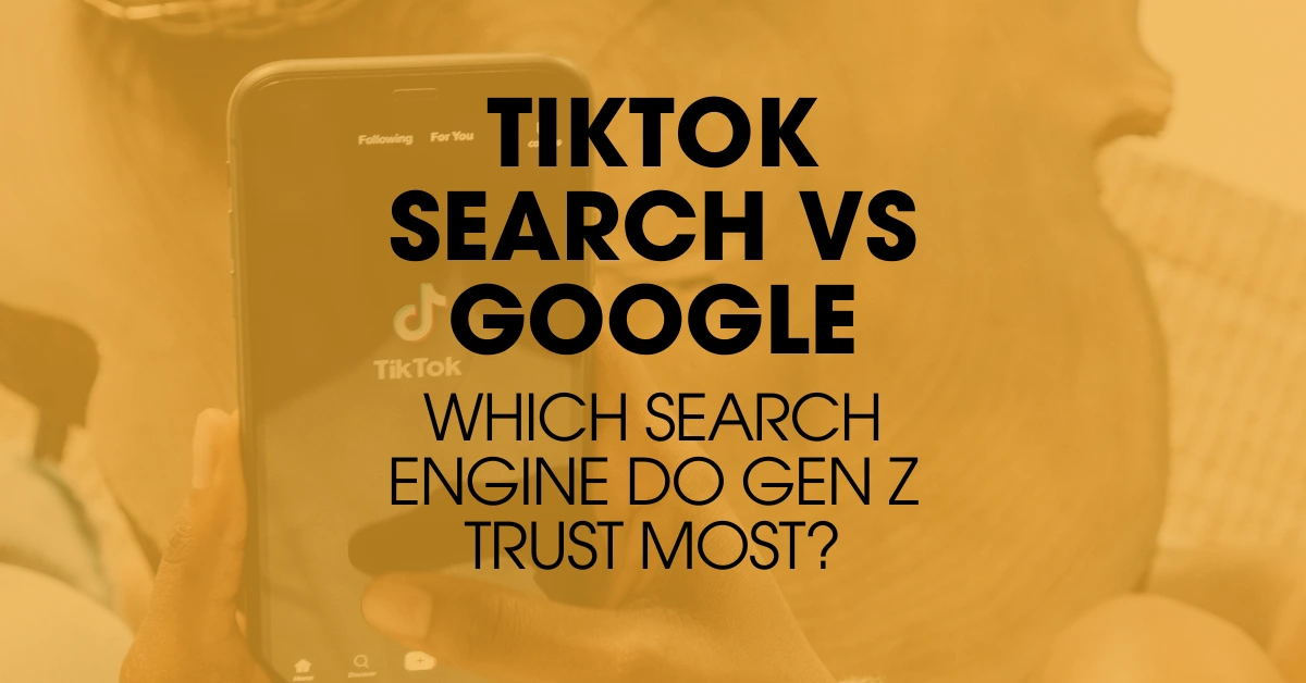 TikTok Search vs Google. Learn How Gen Z Uses Social Search to Find Trusted Information Online. Click Here!